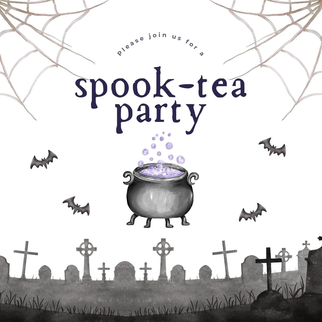 Join us for a spook-tea party. Image includes spider webs, bats, a witch's cauldron, and gravestones. 