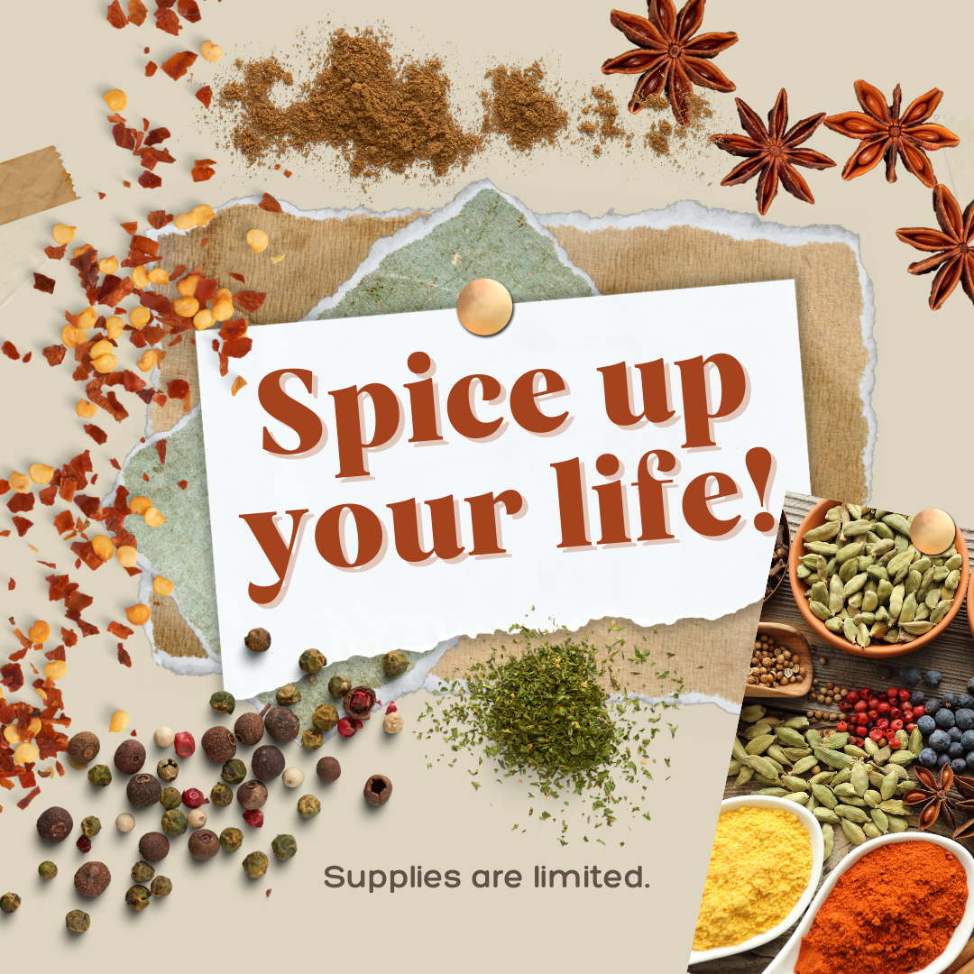 Spice up your life. Supplies Are limited. Images of various spices.