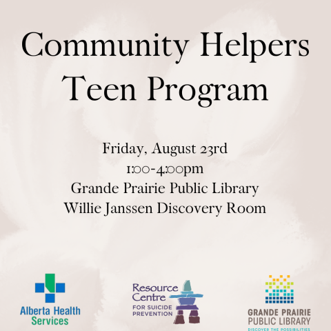 Poster for Community Helpers Program, Wednesday August 23rd, 1:00pm to 4:00pm, Grande Prairie Public Library, Willie Janssen Discovery Room, Library Logo, Resource Centre for Suicide Prevention Logo, Alberta Health Services Logo