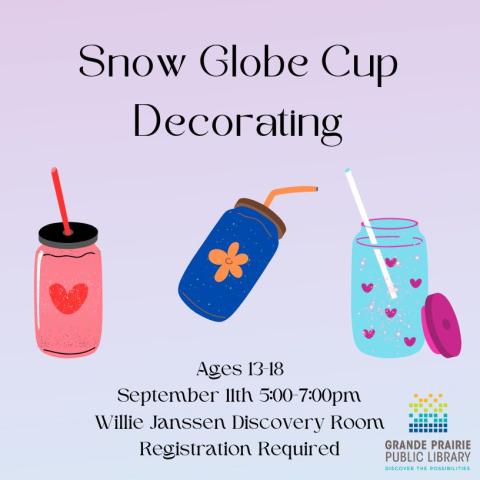 Snow Globe Cup Decorating, Ages 13 to 18, September 11th 5:00-7:00, Willie Janssen Discovery room, Registration required, three pictures of cups and library logo