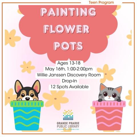 Pink background with yellow flowers, two colourful terra cotta pots with a cat and dog peeking out, Painting Flower Pots, Ages 13-18, May 16th, 1:00-2:00pm, Willie Janssen Discovery Room, Drop-In, 12 Spots Available