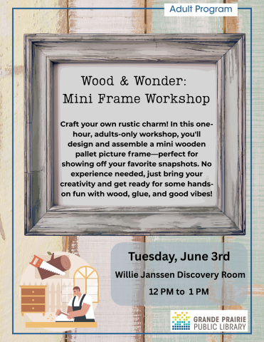 Wood Frame Workshop. This poster sets the Time: 12 PM - 1 PM Date: Tuesday, June 3 Location: Willy Janssen Discovery Room for our mini frame program!