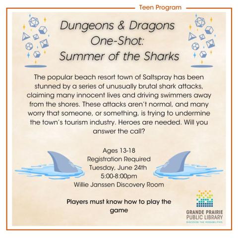 Dungeons & Dragons One-Shot: Summer of the Sharks, Ages: 13-18 Registration Required Date: Tuesday, June 24 Time: 5:00 pm to 8:00 pm Location: Willie Janssen Discovery Room, Dice and shark fin images 