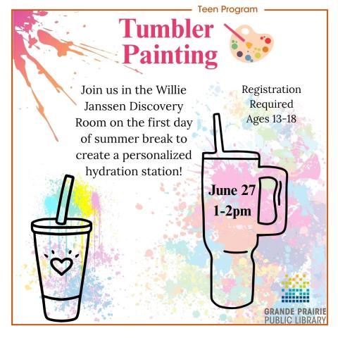 paint splashed background with two cups, Tumbler Painting, Join us in the Willie Janssen Discovery Room on the first day of summer break to create a personalized hydration station!, Registration Required Ages 13-18, June 27 1-2pm, GPPL Logo