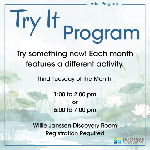 watercolour background of water lilies on pond. Text reads Try It Program, try something new. Each month features a different activity. Third Tuesday of the month.